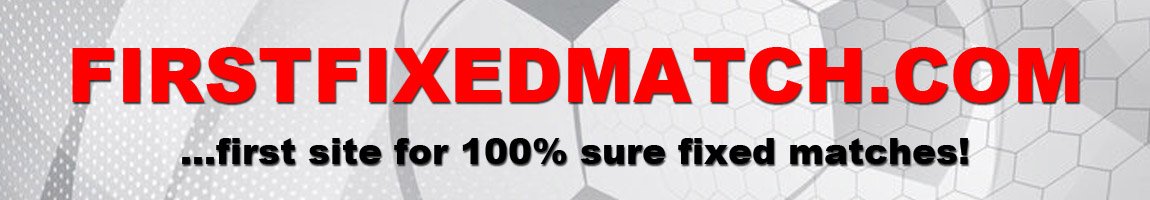 FIRST FIXED MATCH | Safe Fixed Matches, Fixed Match 100% Sure, Fixed Match HT/FT, Soccer Fixed Match